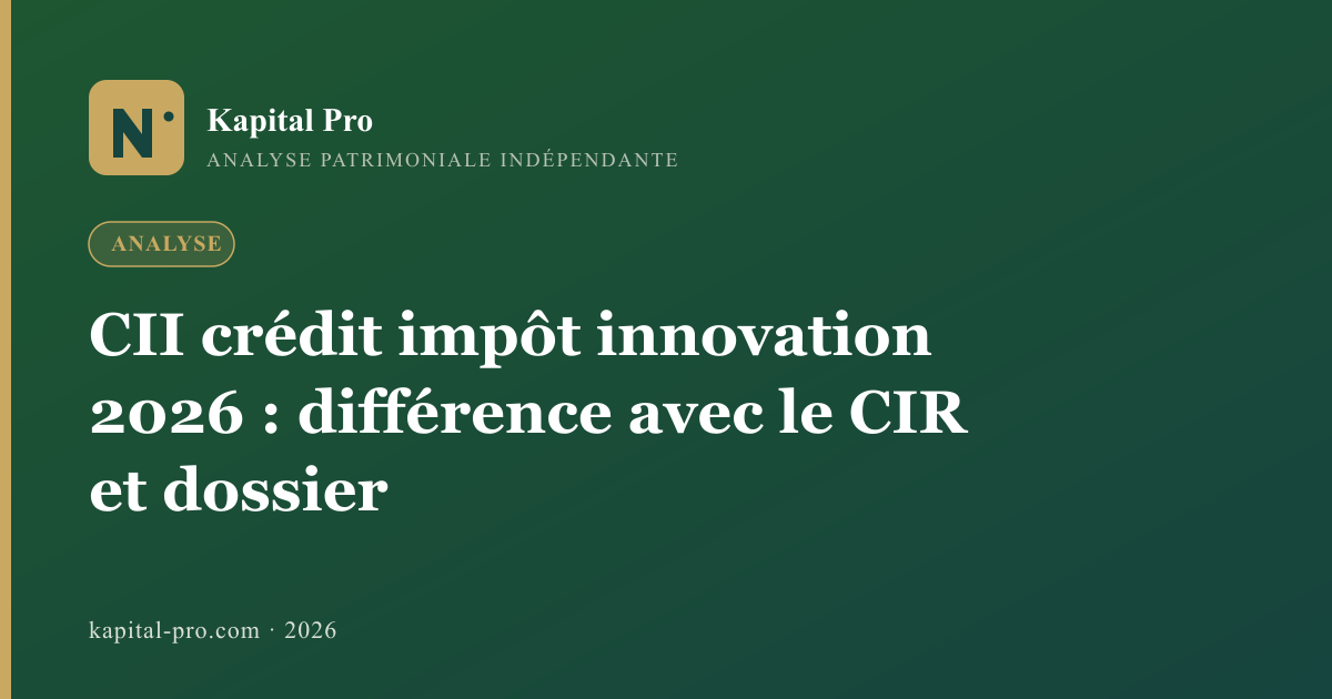 CII crédit impôt innovation 2026 : différence avec le CIR et dossier - Kapital Pro