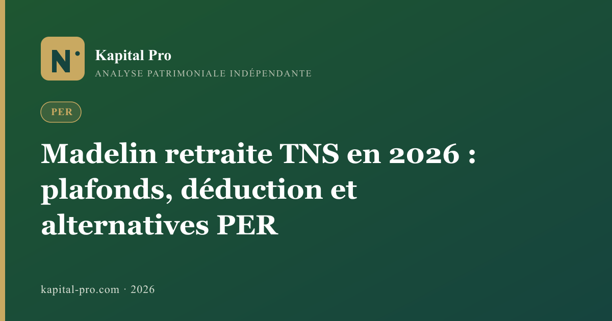 Madelin retraite TNS en 2026 : plafonds, déduction et alternatives PER - Kapital Pro