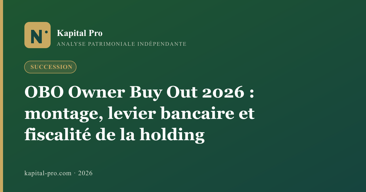 OBO Owner Buy Out 2026 : montage, levier bancaire et fiscalité de la holding - Kapital Pro