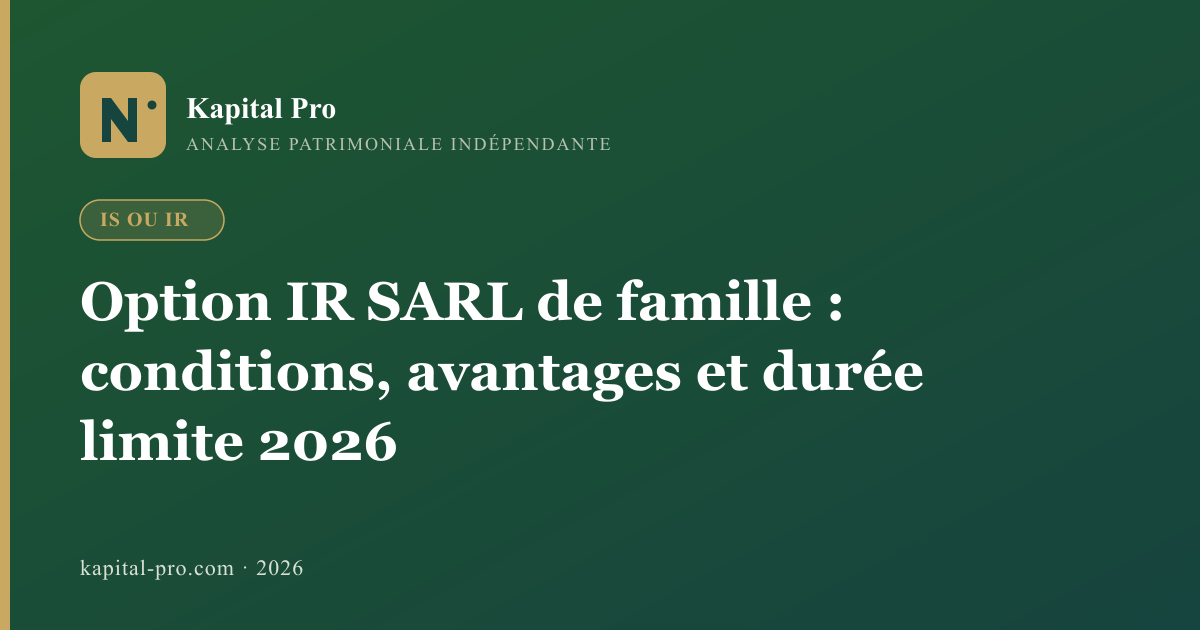 Option IR SARL de famille : conditions, avantages et durée limite 2026 - Kapital Pro